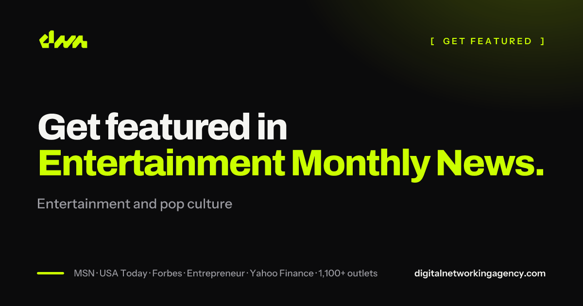 Get featured in Entertainment Monthly News — Digital Networking Agency