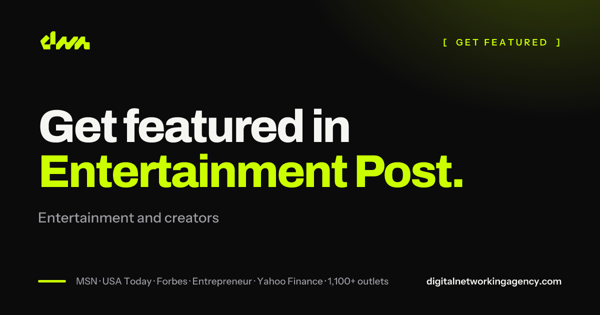 Get featured in Entertainment Post — Digital Networking Agency