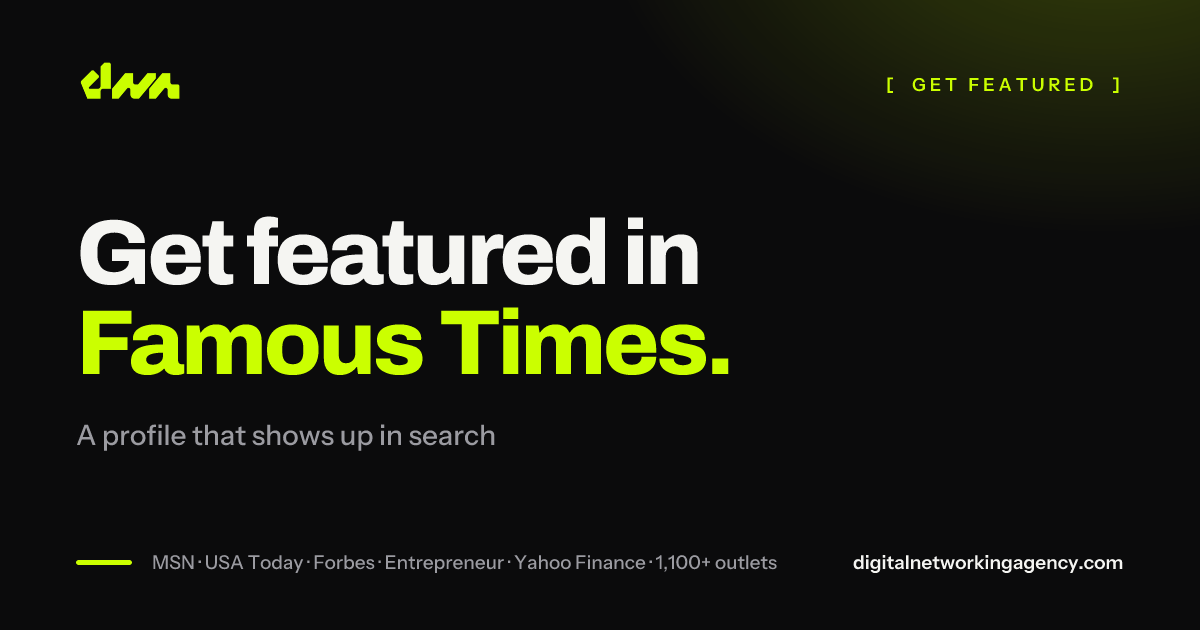 Get featured in Famous Times — Digital Networking Agency