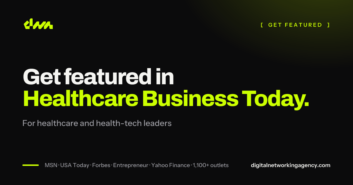 Get featured in Healthcare Business Today — Digital Networking Agency