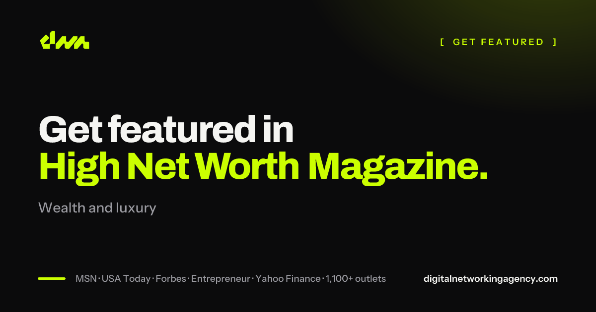 Get featured in High Net Worth Magazine — Digital Networking Agency
