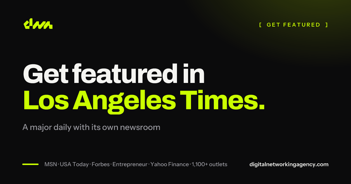 Get featured in Los Angeles Times — Digital Networking Agency