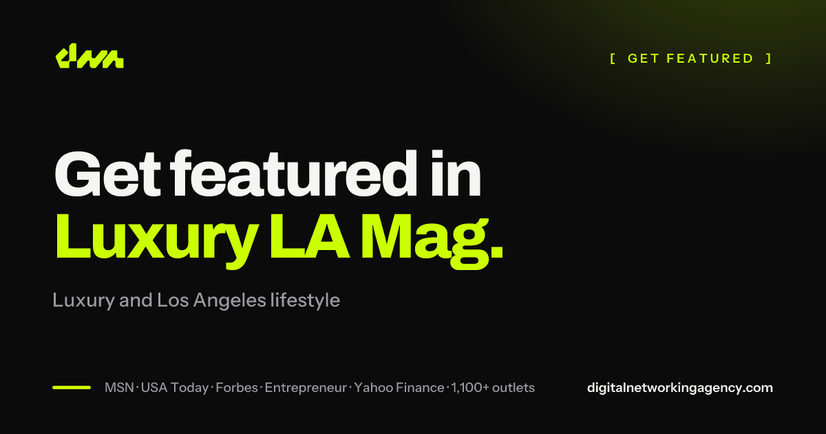 Get featured in Luxury LA Mag — Digital Networking Agency