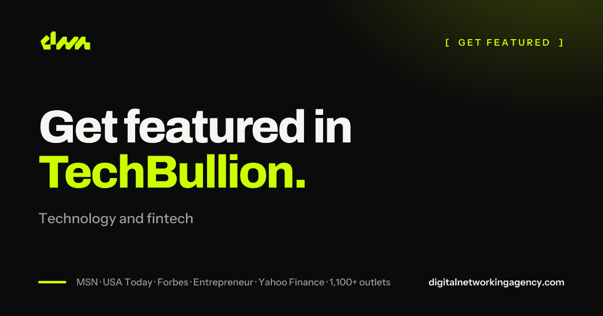 Get featured in TechBullion — Digital Networking Agency